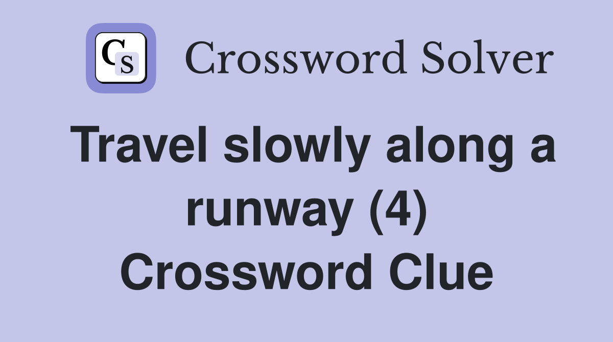 Travel slowly along a runway (4) Crossword Clue