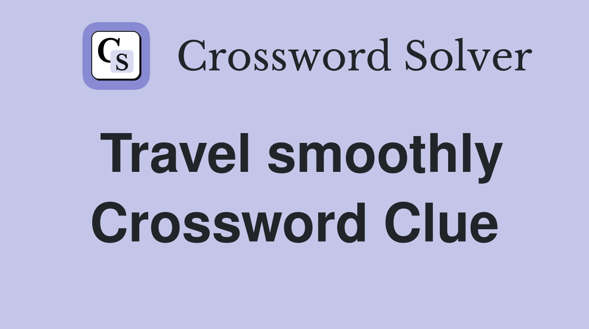 Travel smoothly Crossword Clue
