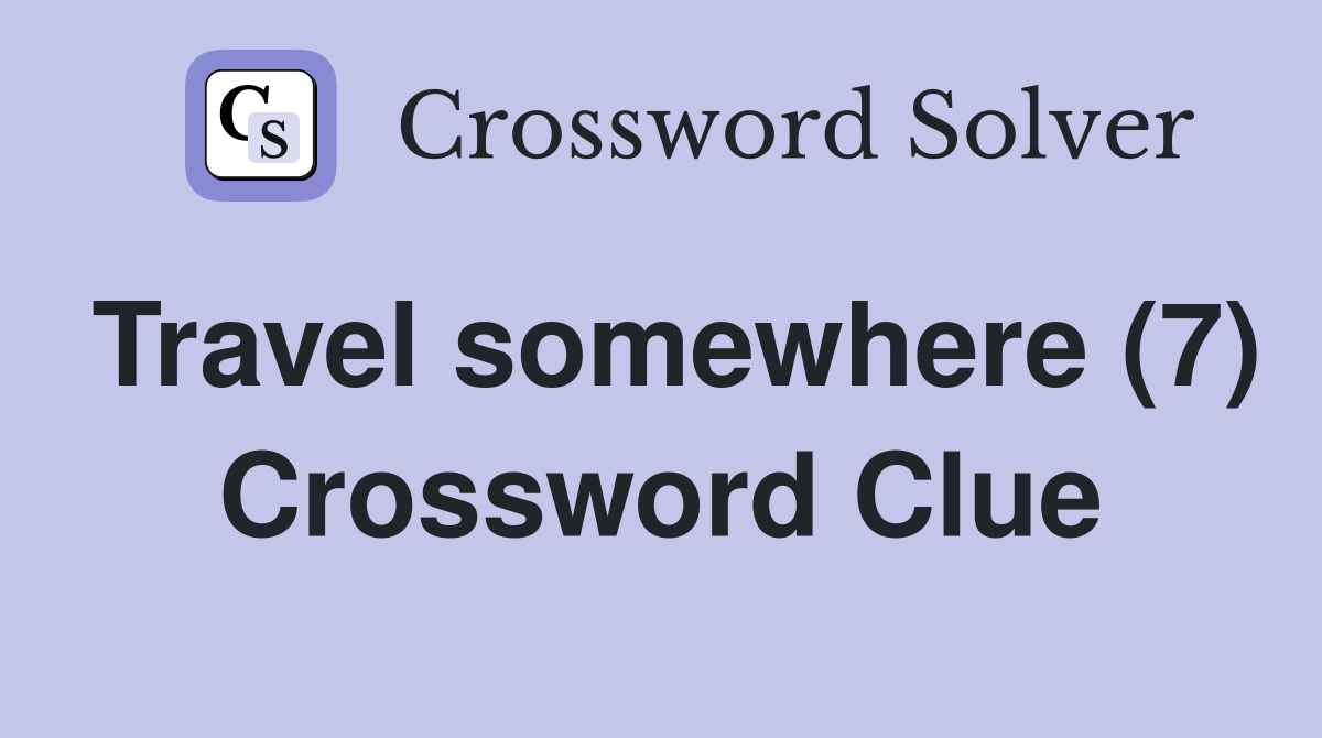 Travel somewhere (7) Crossword Clue