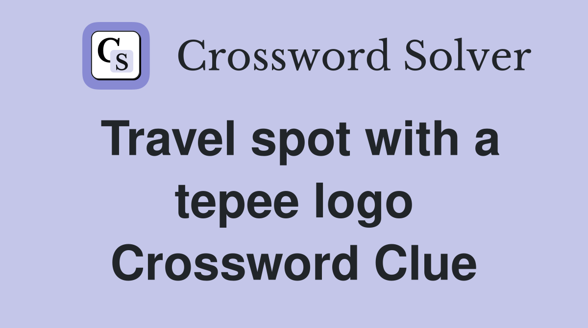 Travel spot with a tepee logo Crossword Clue