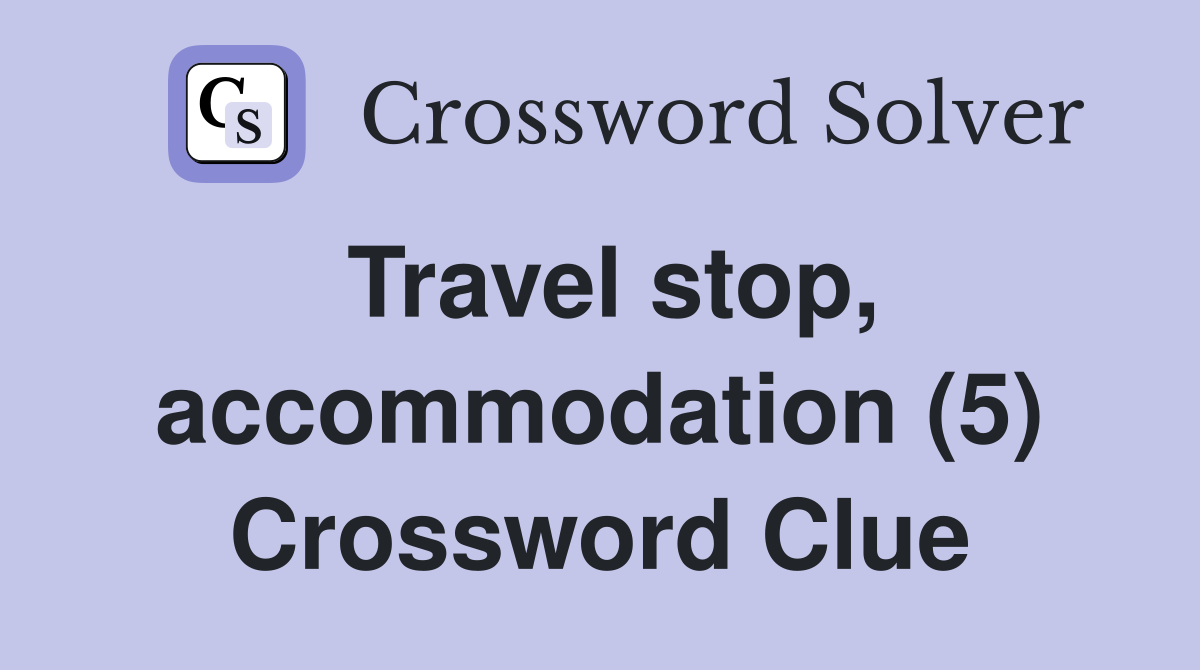 Travel stop, accommodation (5) Crossword Clue