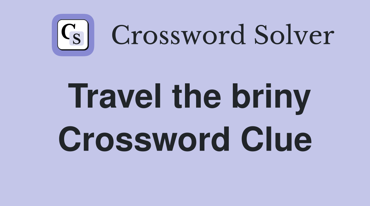 Travel the briny Crossword Clue