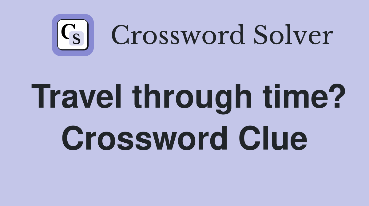 Travel through time? Crossword Clue