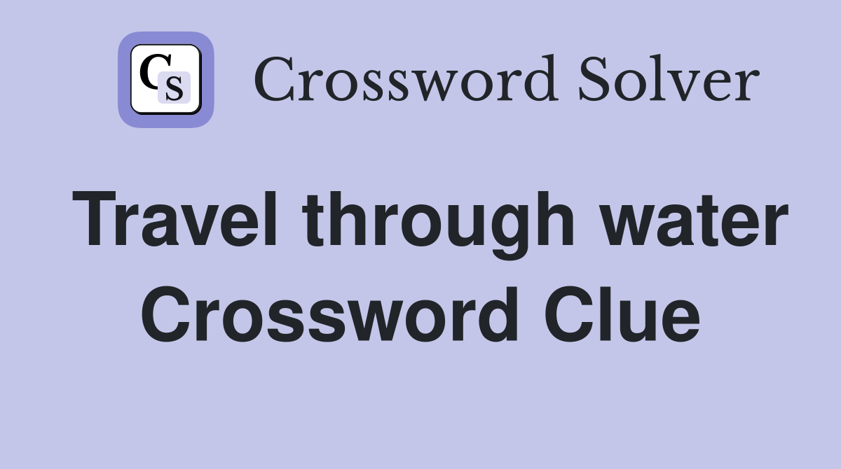 Travel through water Crossword Clue