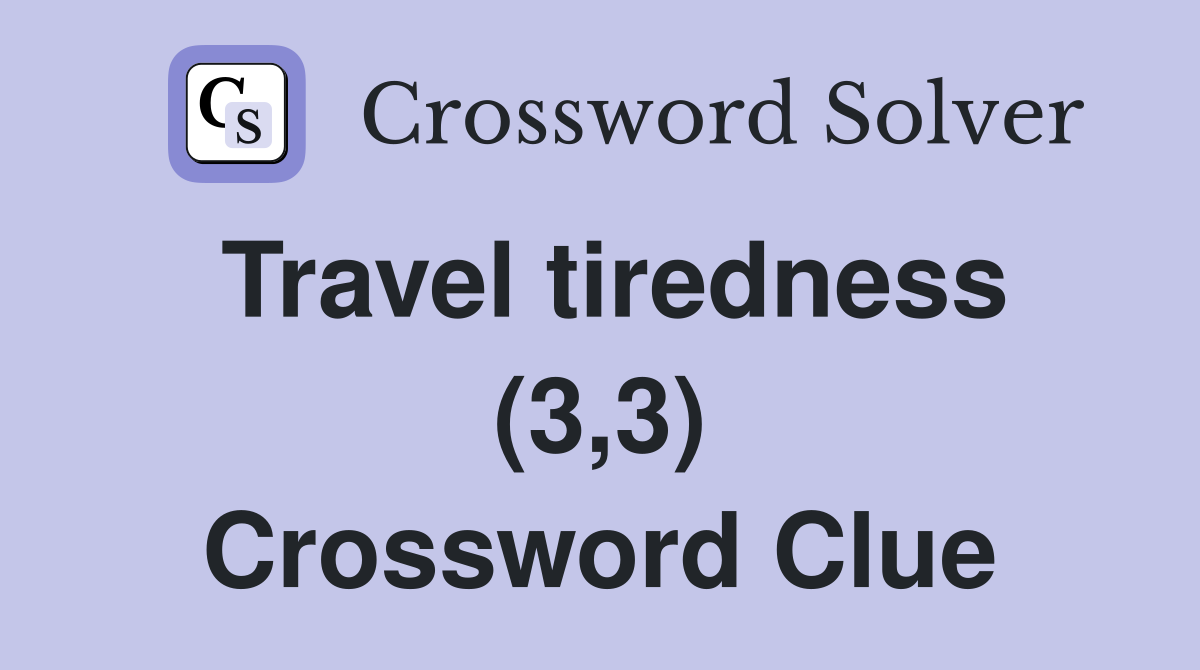 Travel tiredness (3,3) Crossword Clue