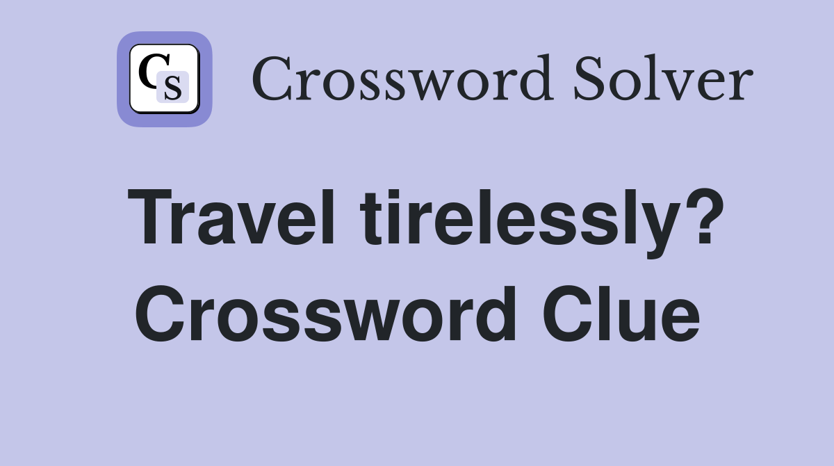 Travel tirelessly? Crossword Clue