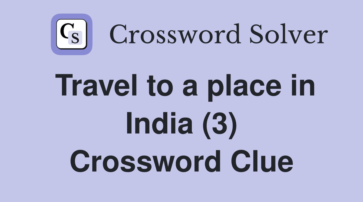 Travel to a place in India (3) Crossword Clue