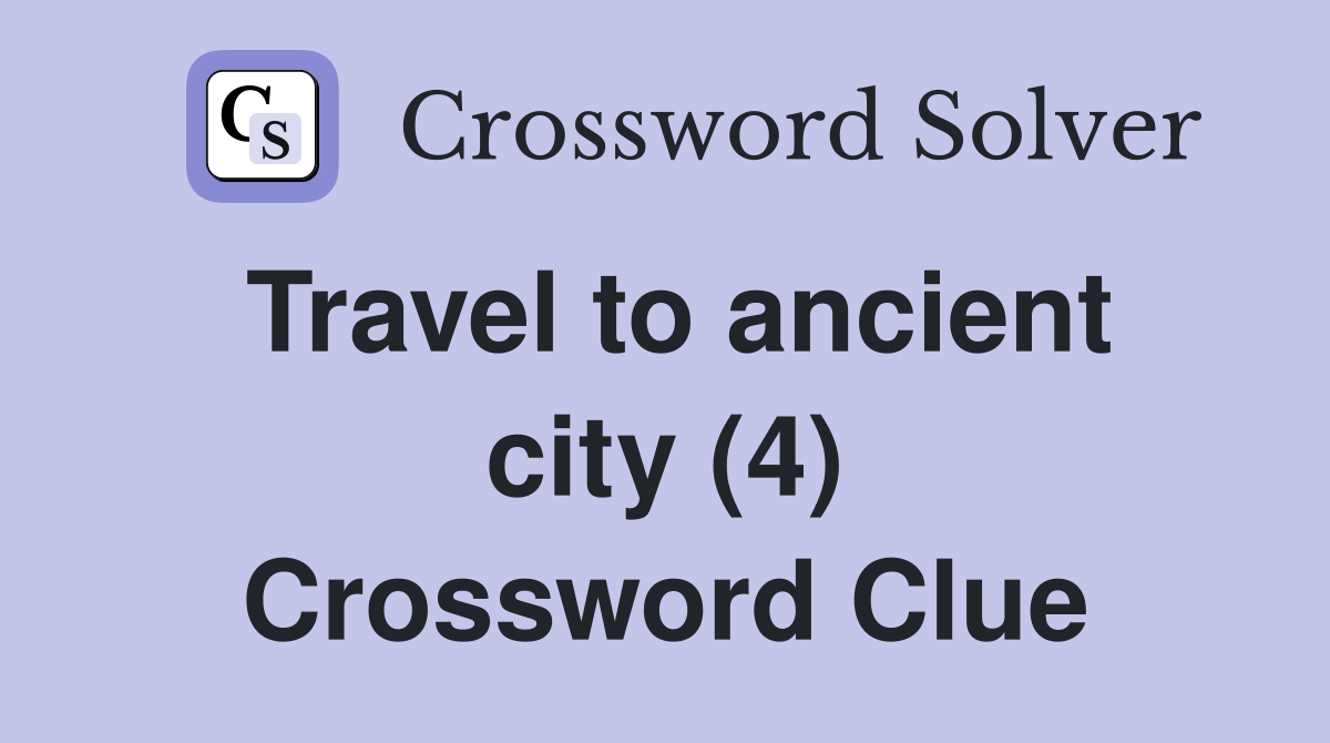 Travel to ancient city (4) Crossword Clue