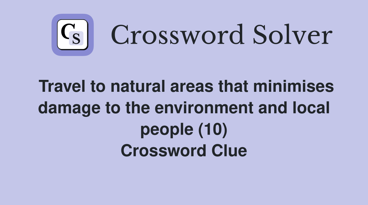 Travel to natural areas that minimises damage to the environment and local people (10) Crossword Clue