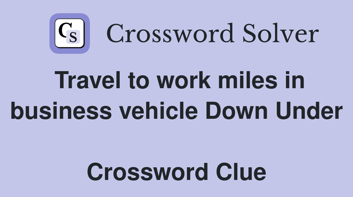 Travel to work miles in business vehicle Down Under  Crossword Clue