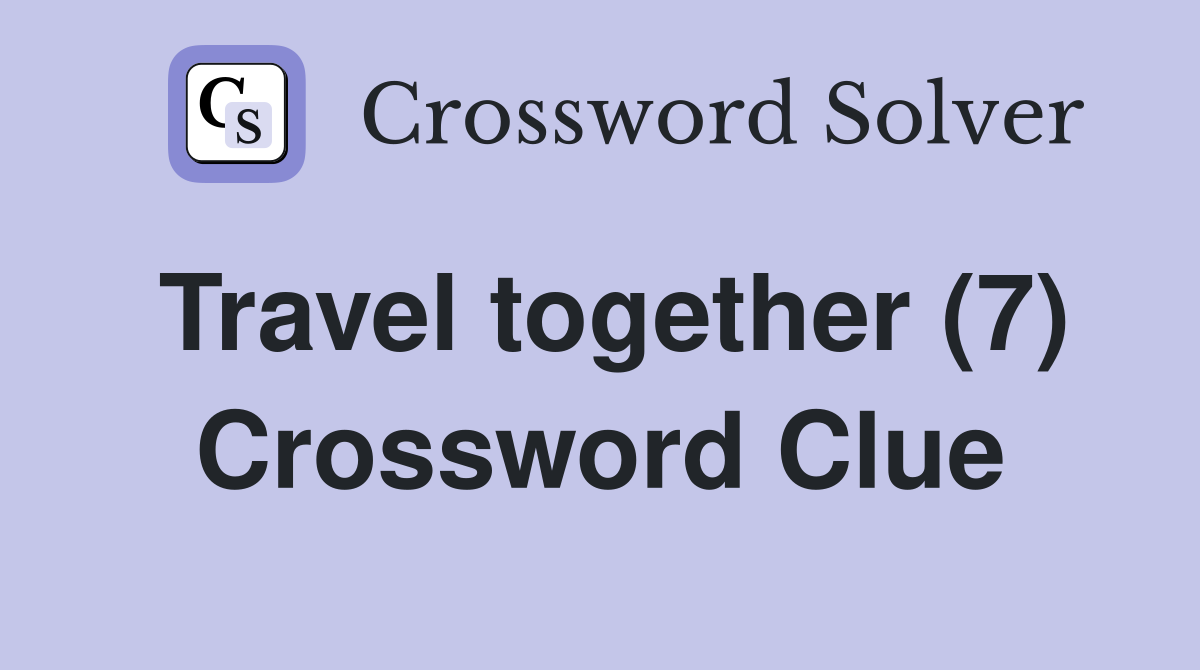 Travel together (7) Crossword Clue
