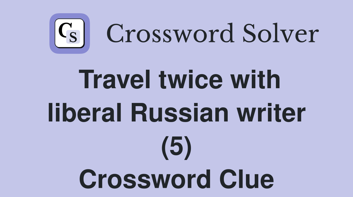 Travel twice with liberal Russian writer (5) Crossword Clue