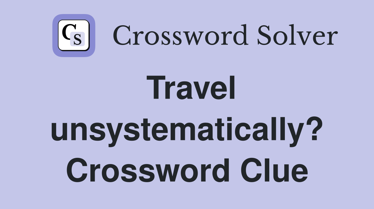 Travel unsystematically? Crossword Clue