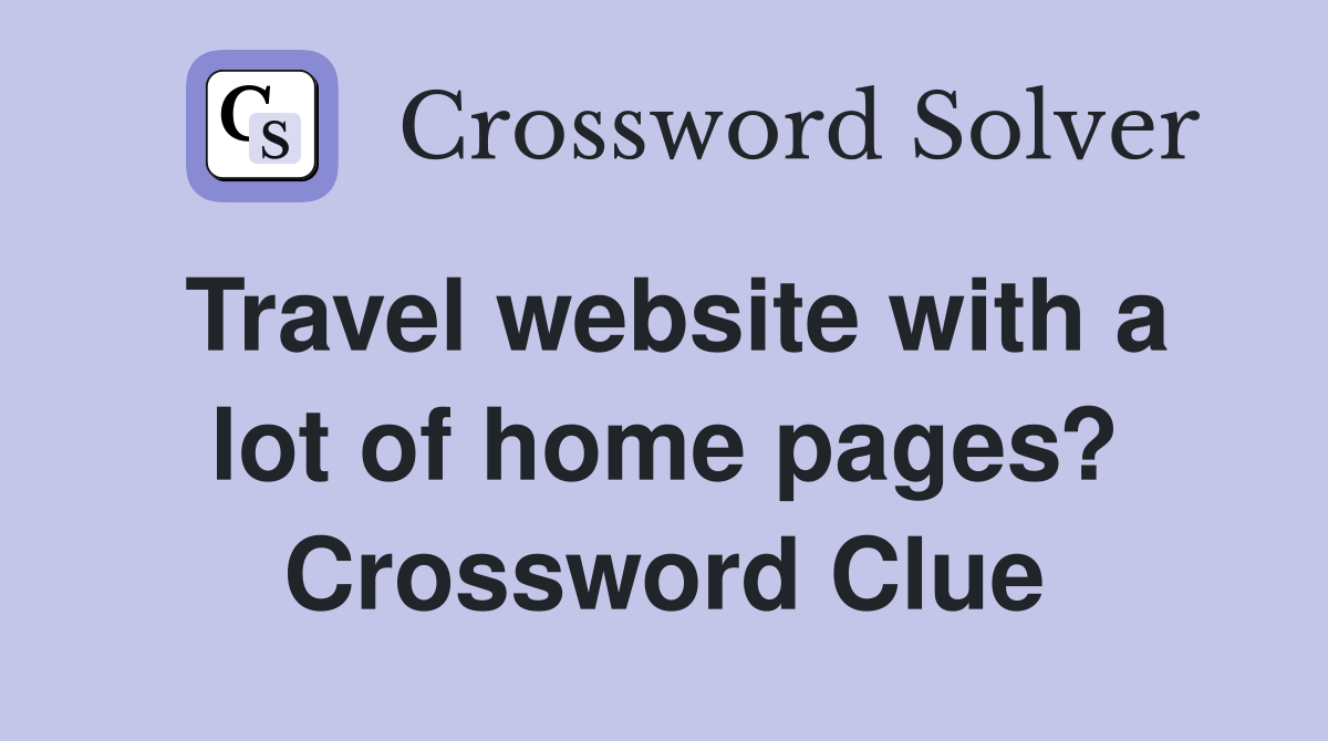 Travel website with a lot of home pages? Crossword Clue
