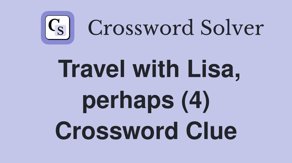 Travel with Lisa, perhaps (4) Crossword Clue