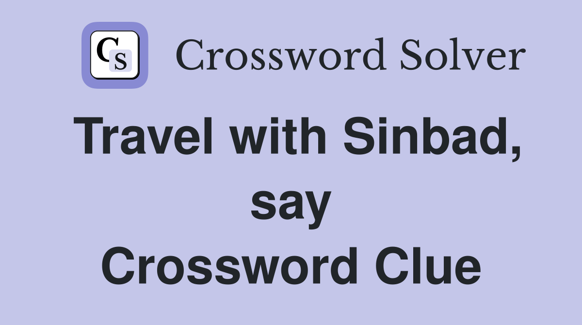Travel with Sinbad, say Crossword Clue