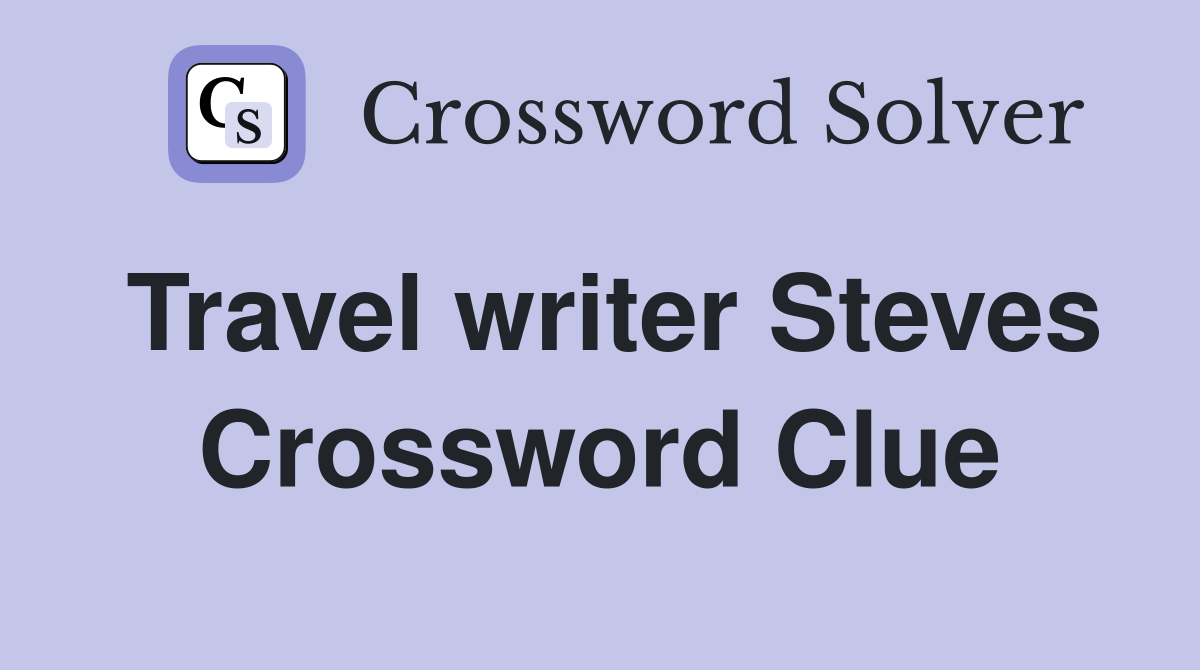 Travel writer Steves Crossword Clue
