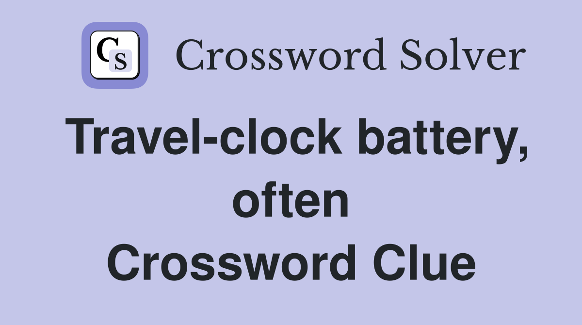 Travel-clock battery, often Crossword Clue