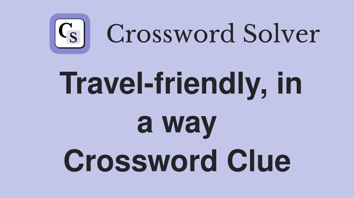Travel-friendly, in a way Crossword Clue
