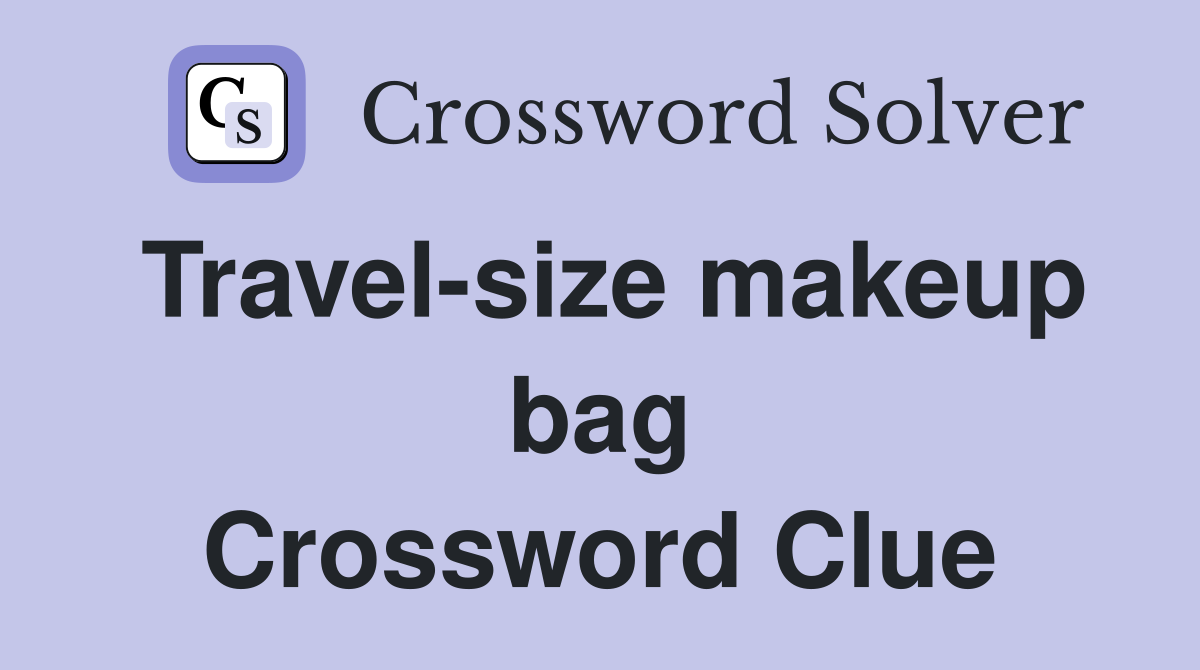 Travel-size makeup bag Crossword Clue