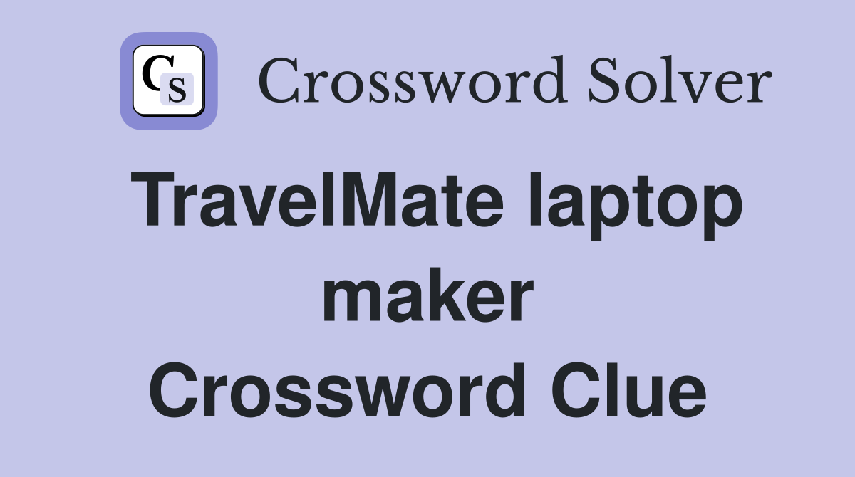TravelMate laptop maker Crossword Clue