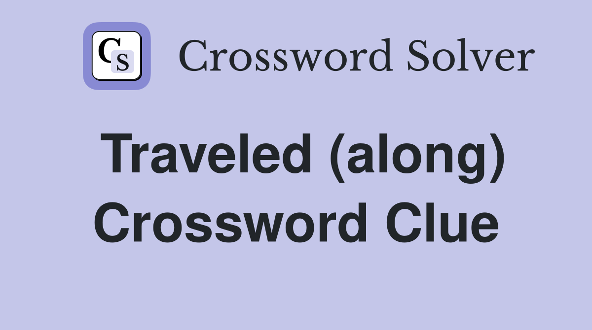 Traveled (along) Crossword Clue
