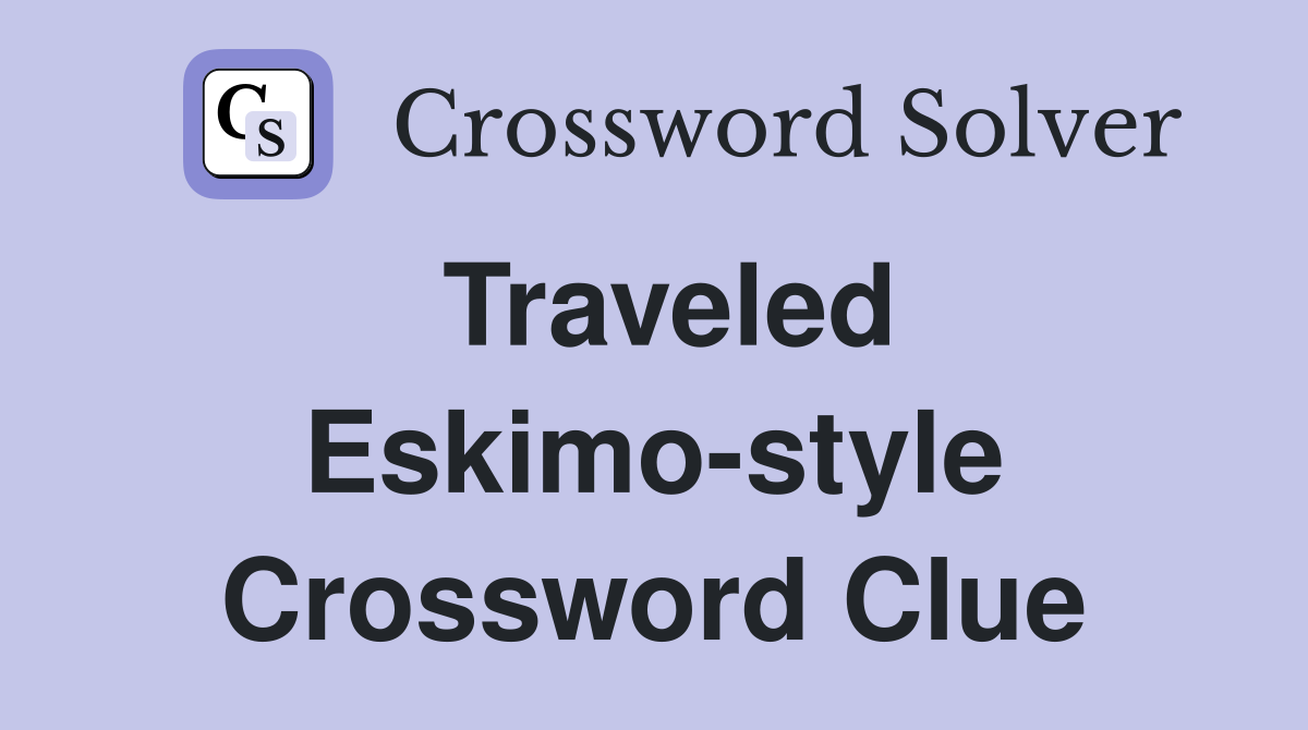 Traveled Eskimo-style Crossword Clue