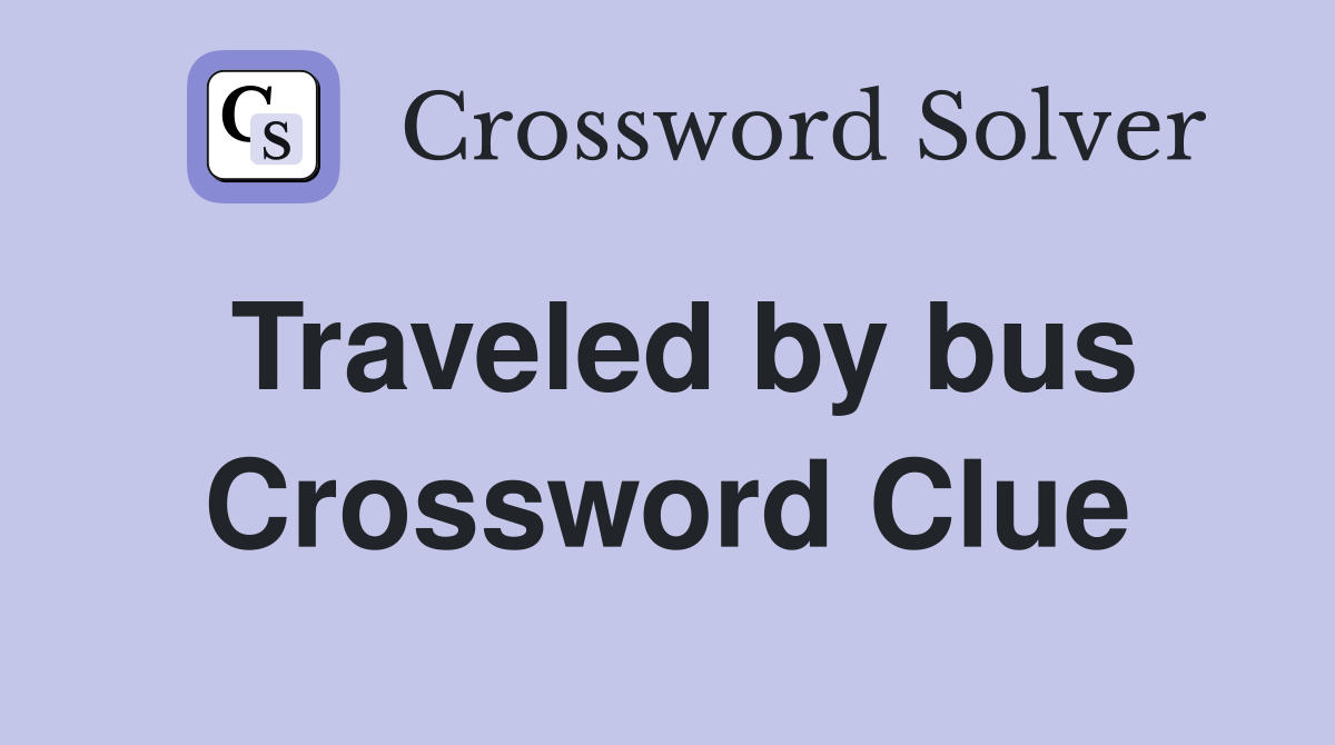 Traveled by bus Crossword Clue
