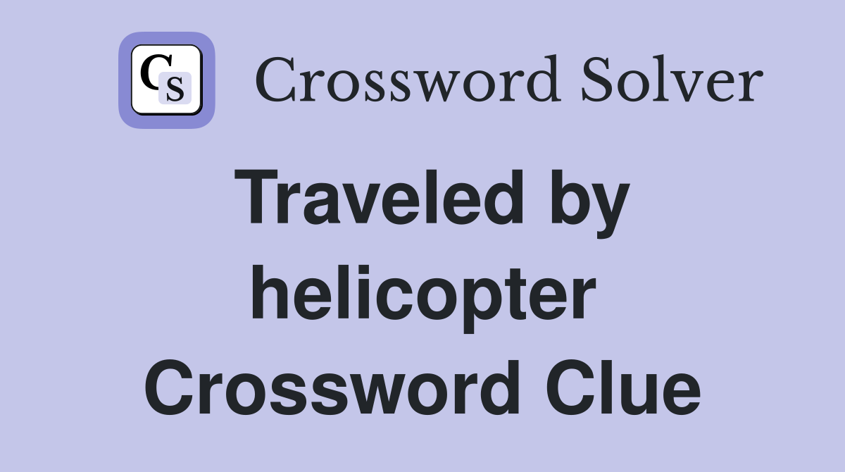 Traveled by helicopter Crossword Clue