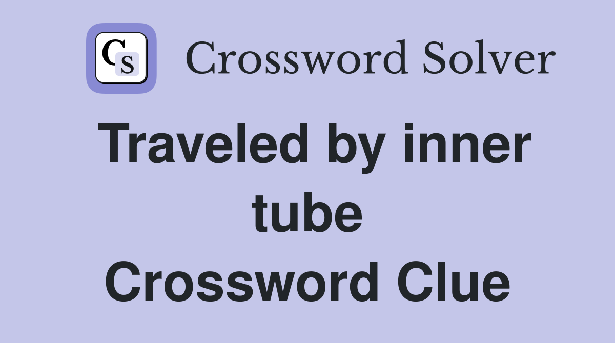 Traveled by inner tube Crossword Clue