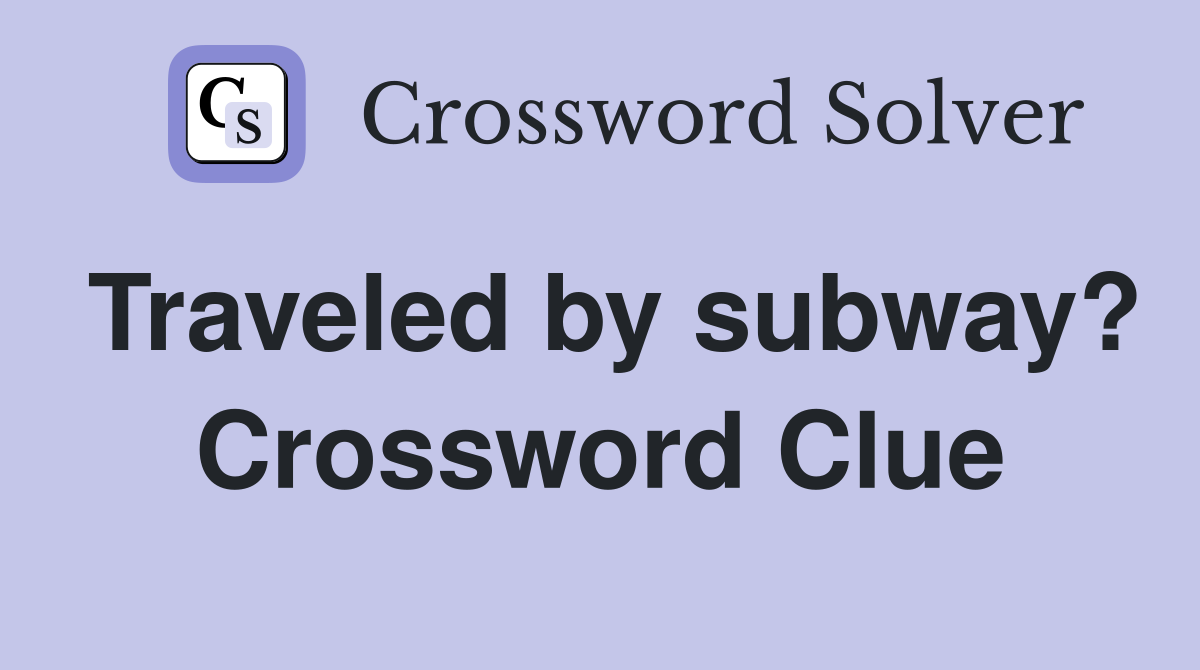 Traveled by subway? Crossword Clue