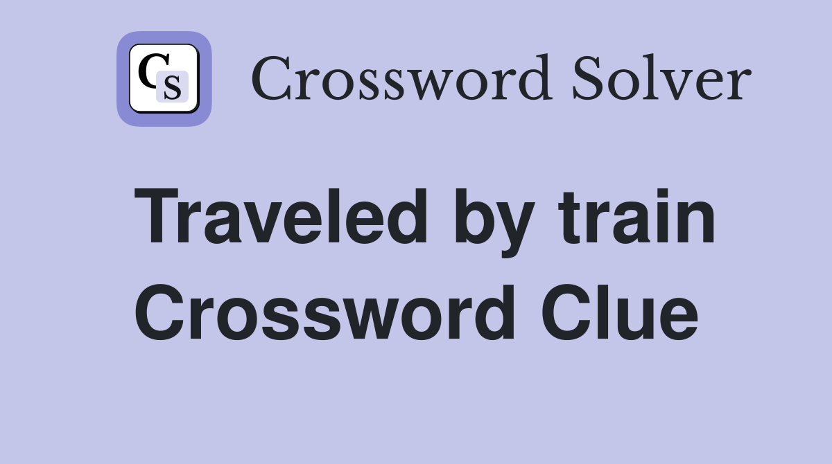 Traveled by train Crossword Clue