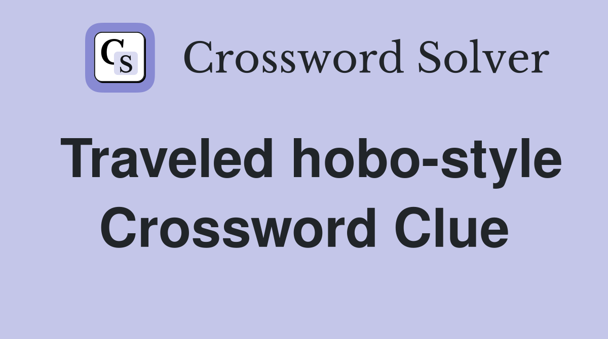 Traveled hobo-style Crossword Clue