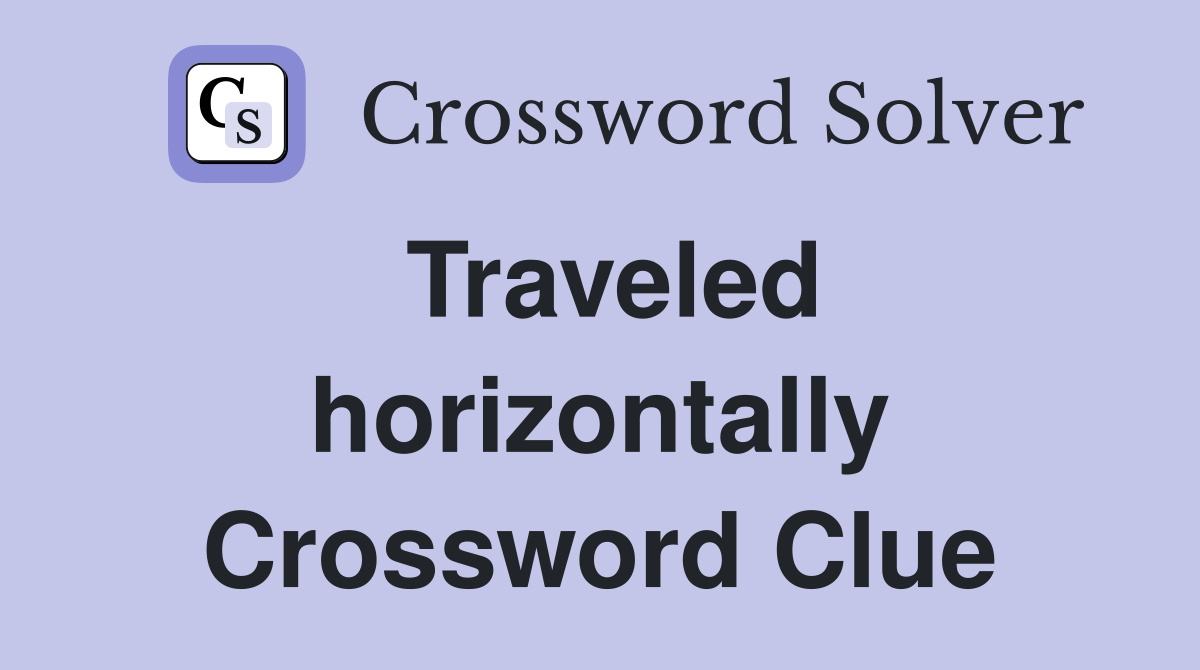 Traveled horizontally Crossword Clue