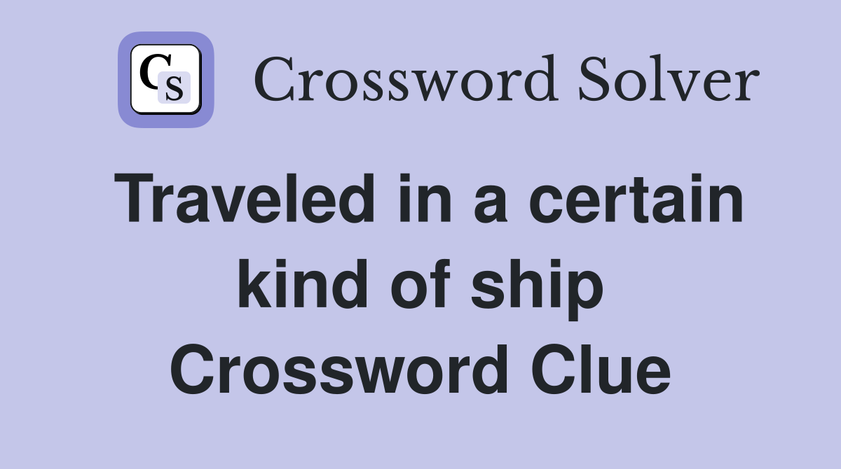 Traveled in a certain kind of ship Crossword Clue
