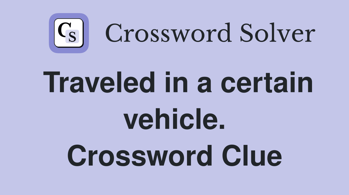 Traveled in a certain vehicle. Crossword Clue