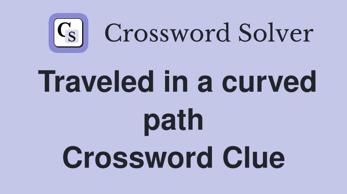 Traveled in a curved path Crossword Clue