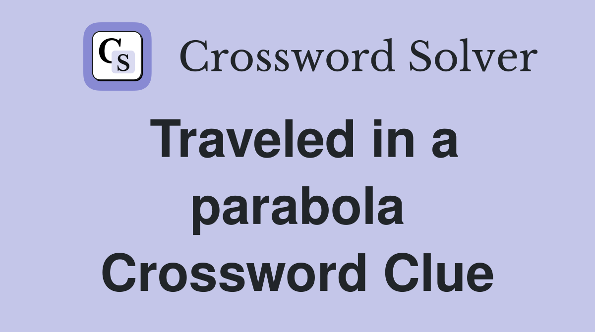 Traveled in a parabola Crossword Clue