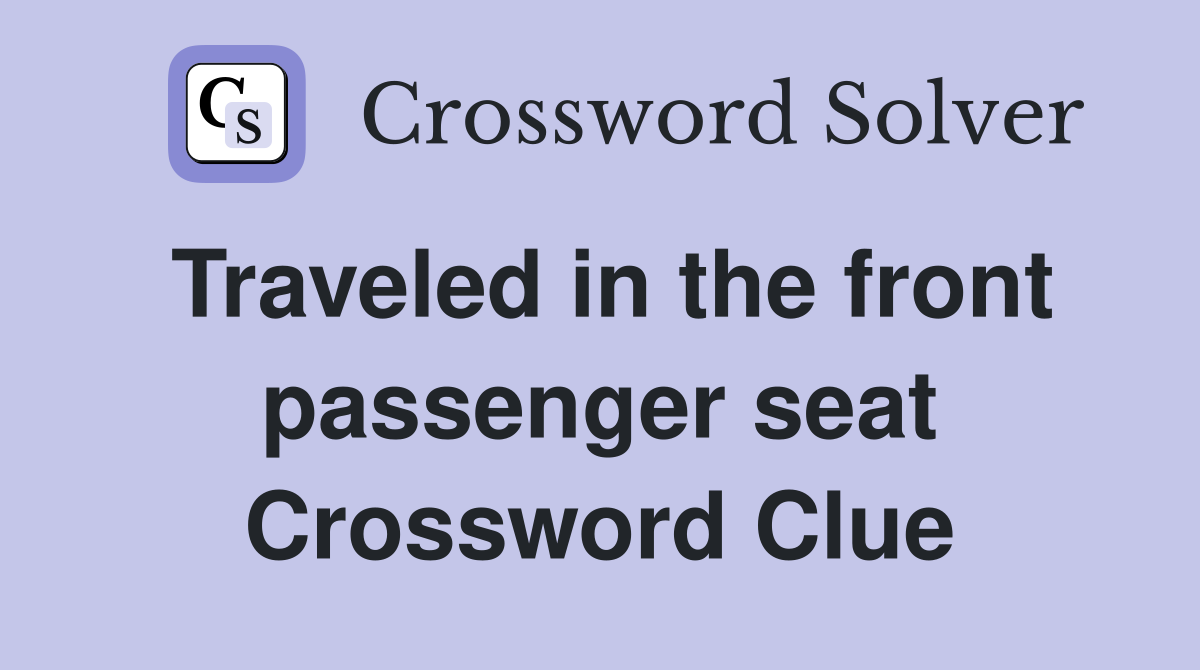 Traveled in the front passenger seat Crossword Clue