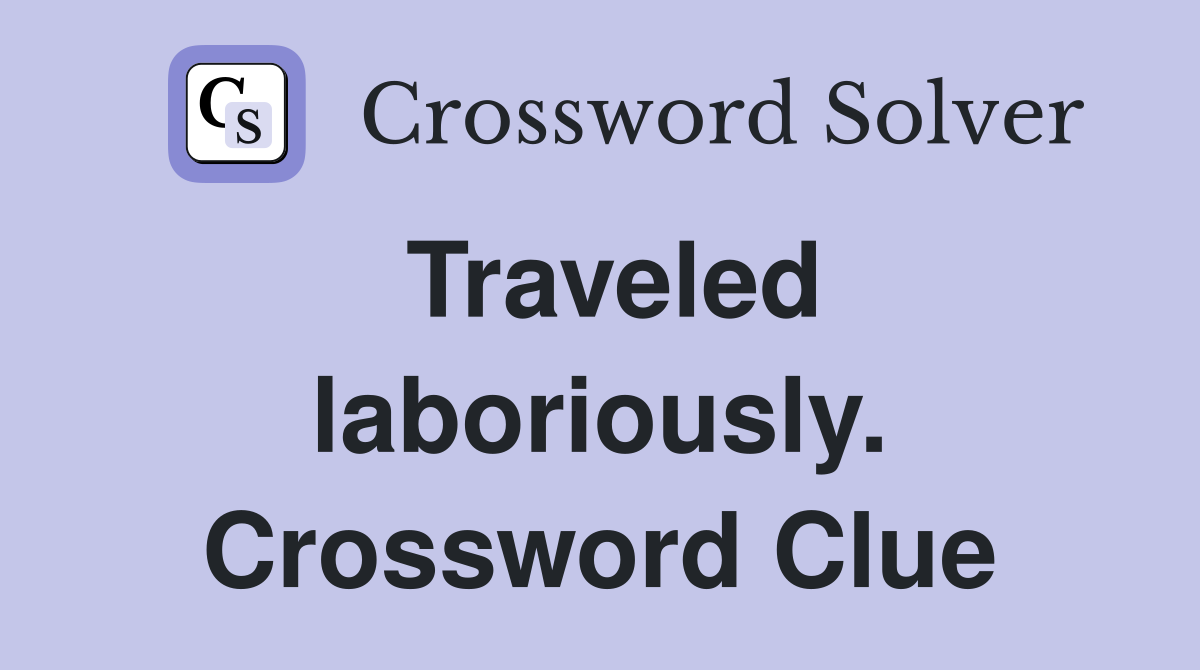 Traveled laboriously. Crossword Clue