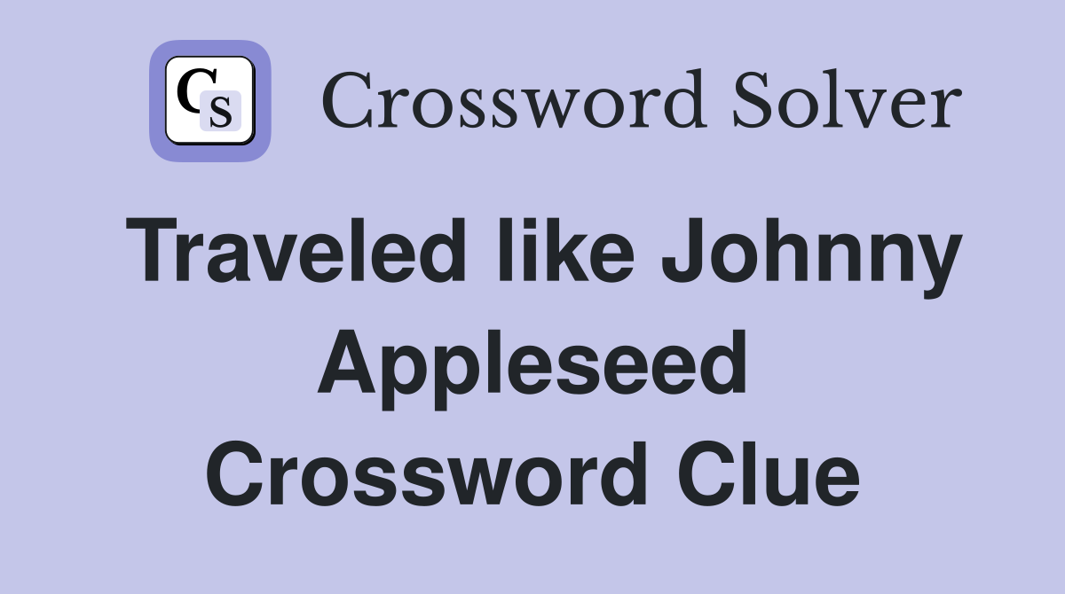 Traveled like Johnny Appleseed Crossword Clue