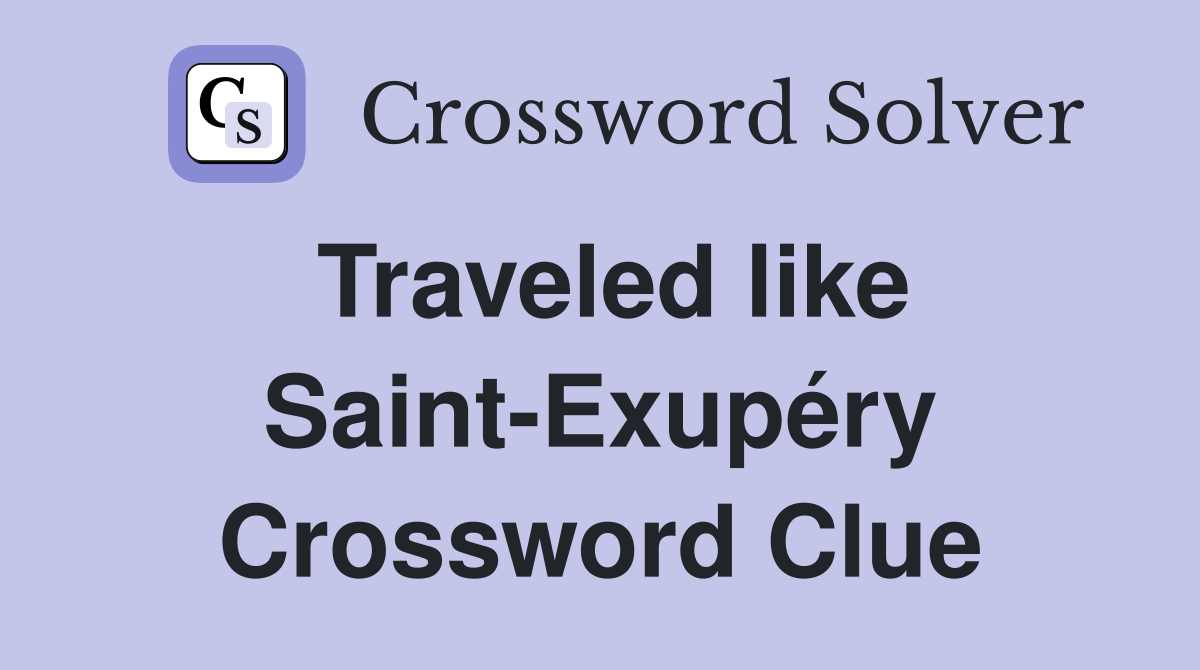 Traveled like Saint-Exupéry Crossword Clue