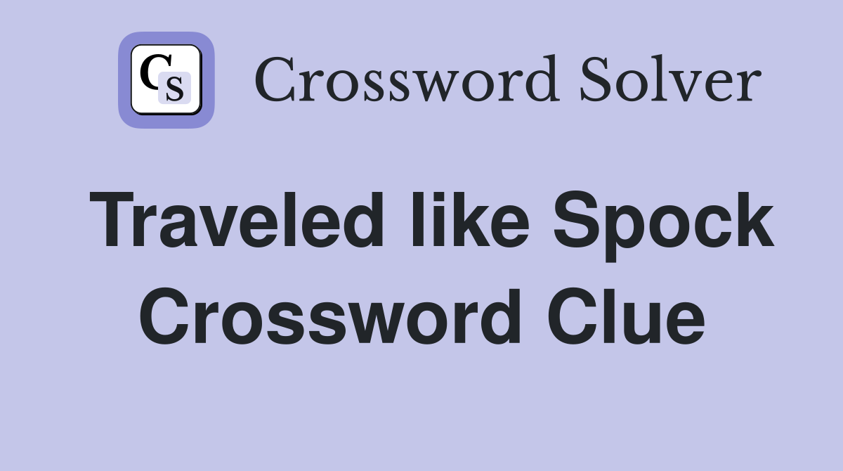Traveled like Spock Crossword Clue