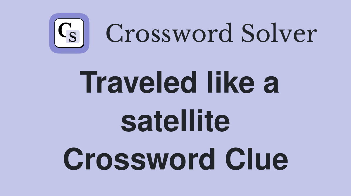 Traveled like a satellite Crossword Clue