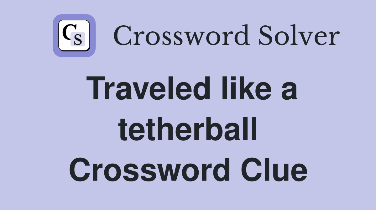 Traveled like a tetherball Crossword Clue
