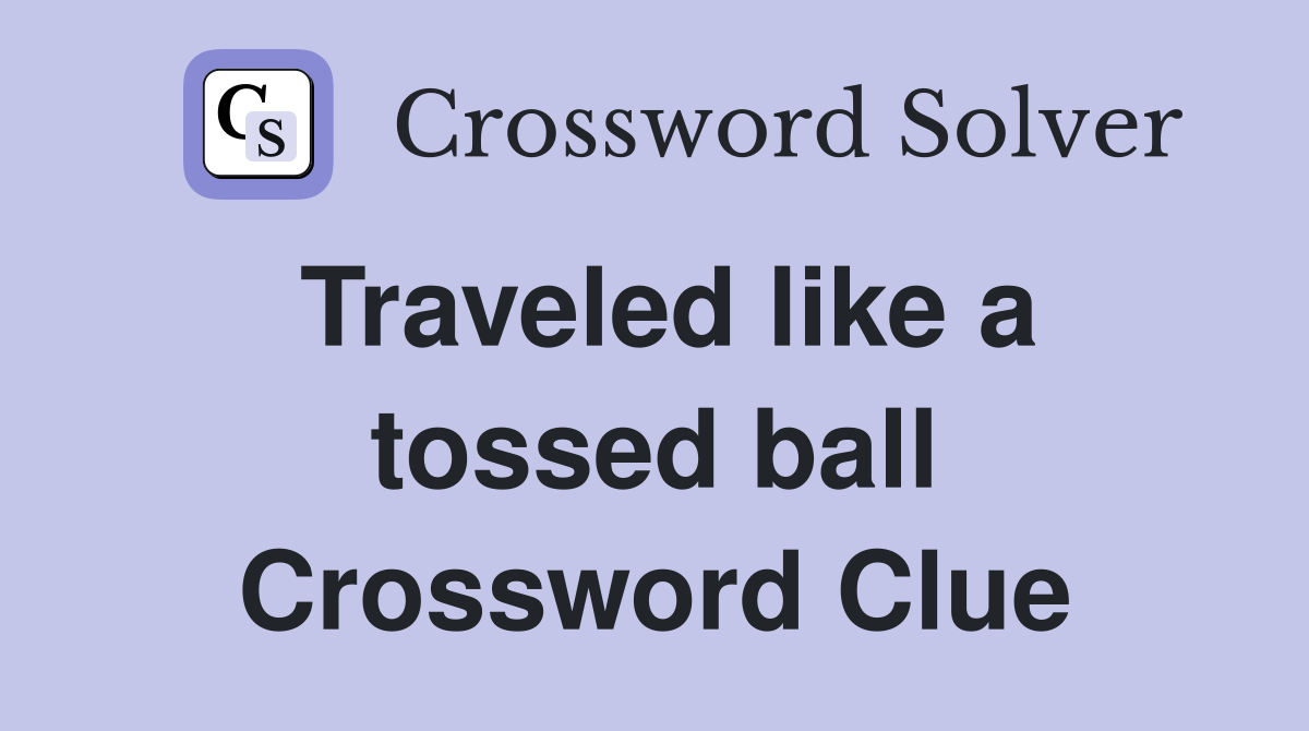 Traveled like a tossed ball Crossword Clue