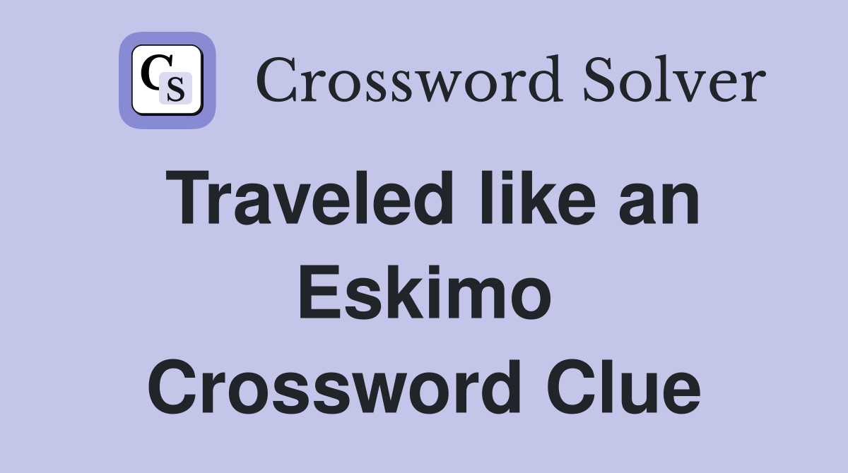 Traveled like an Eskimo Crossword Clue