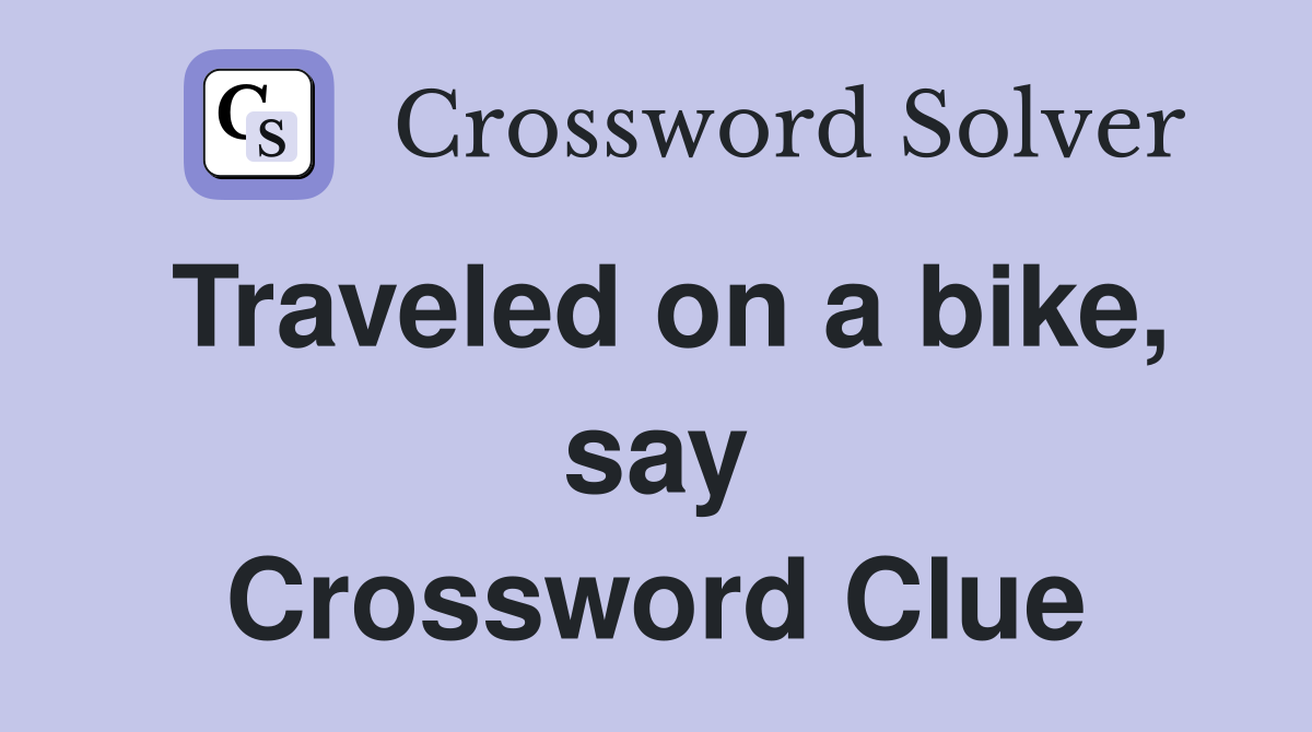 Traveled on a bike, say Crossword Clue