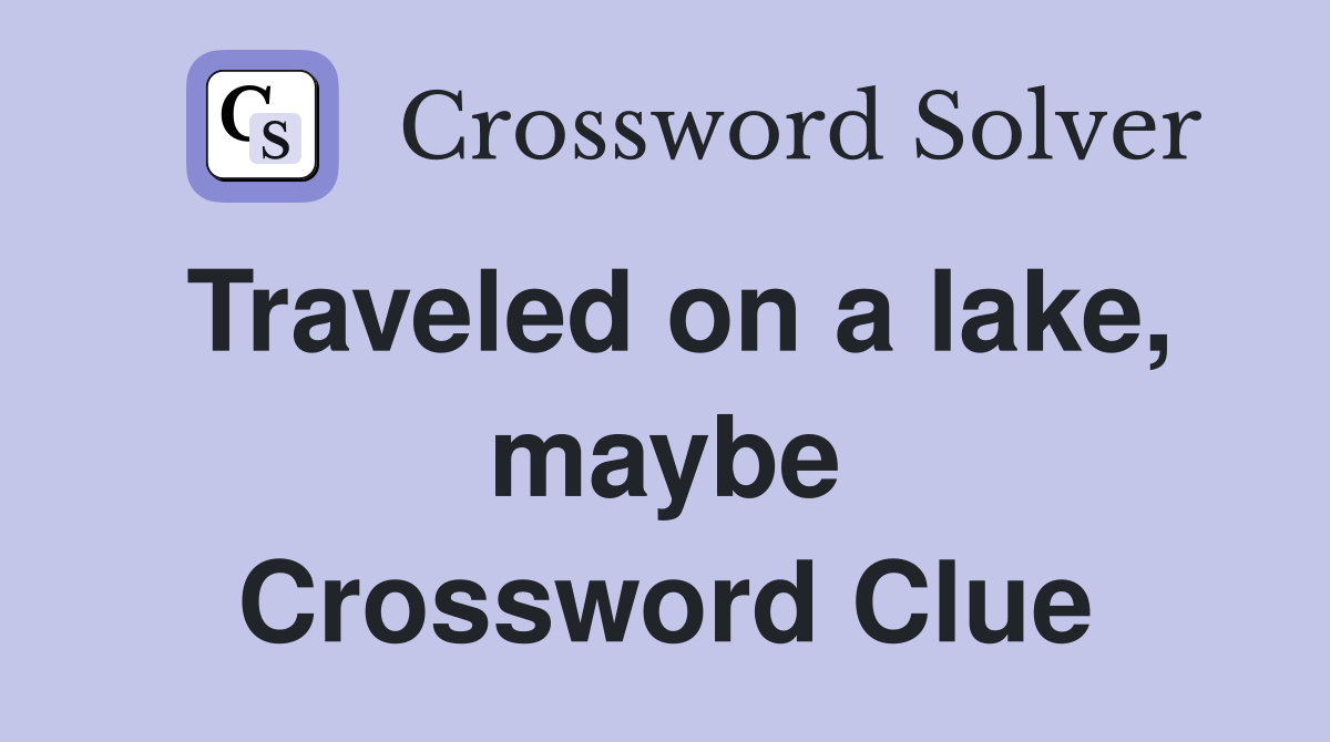 Traveled on a lake, maybe Crossword Clue