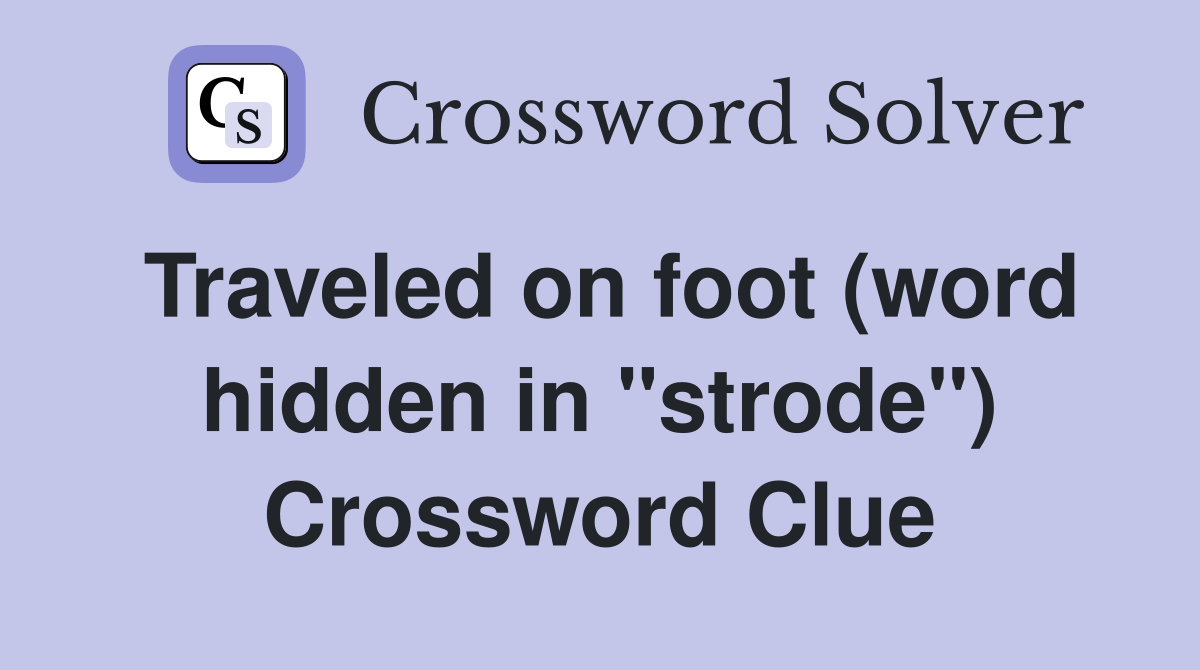 Traveled on foot (word hidden in "strode") Crossword Clue